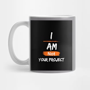 I am not your project Mug